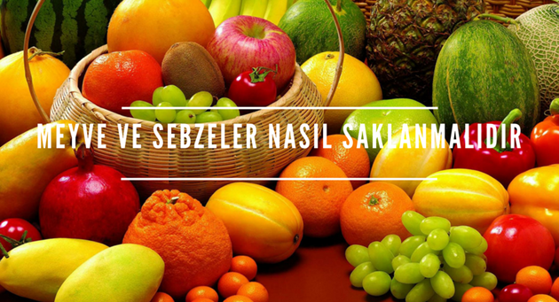 Meyve ve sebzeler nasıl saklanmalıdır