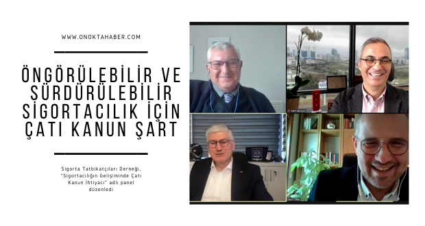 ÖNGÖRÜLEBİLİR VE SÜRDÜRÜLEBİLİR SİGORTACILIK İÇİN ÇATI KANUN ŞART