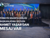 TÜRKİYE SİGORTA BİRLİĞİ BAŞKANLIĞINA SEÇİLEN AHMET YAŞAR’DAN MESAJ VAR