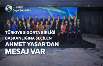 TÜRKİYE SİGORTA BİRLİĞİ BAŞKANLIĞINA SEÇİLEN AHMET YAŞAR’DAN MESAJ VAR